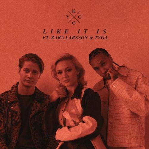 Like It Is - Kygo feat. Zara Larsson & Tyga