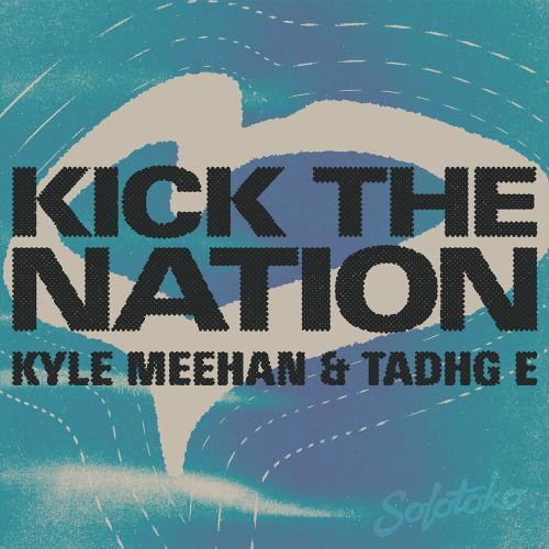 Kyle Meehan & Tadhg E - Kick The Nation