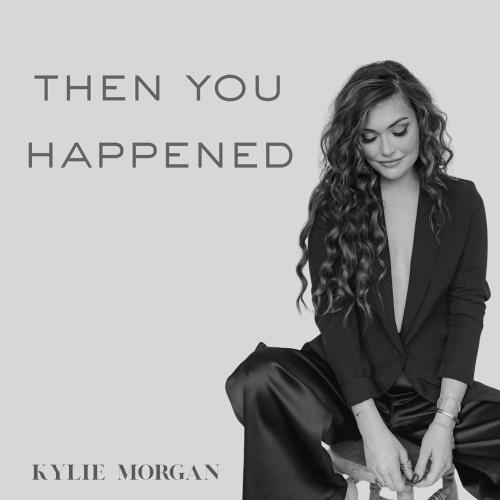 Kylie Morgan - Then You Happened