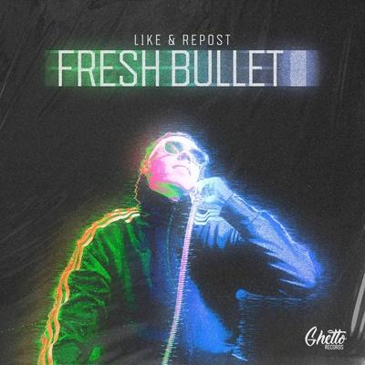 L1ke & Repost - Fresh Bullet
