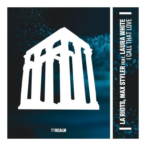 LA Riots & Max Styler feat. Laura White - I Call That Love