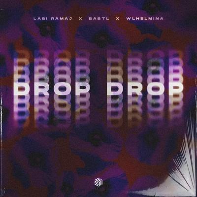 Labi Ramaj, BASTL, WLHELMINA - Drop Drop