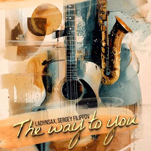 Ladynsax & Sergey Filippov - The Way to You