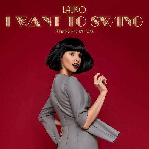 I Want To Swing (Harland Kasten Remix) - Laliko