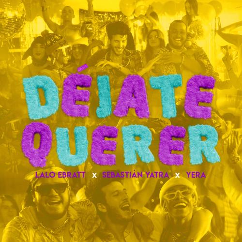 Lalo Ebratt, Sebastián Yatra & Yera feat. Trapical Minds - Déjate Querer