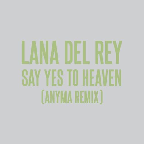 Lana Del Rey & Anyma - Say Yes To Heaven (Anyma Remix)