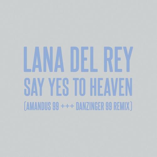 Lana Del Rey - Say Yes To Heaven (Amandus 99 +++ Danzinger 99 Remix)