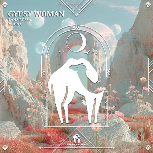 Lana Rossa, YUONA & Cafe De Anatolia - Gypsy Woman