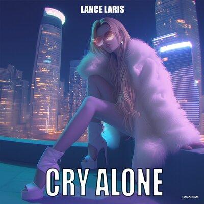 Cry Alone - Lance Laris