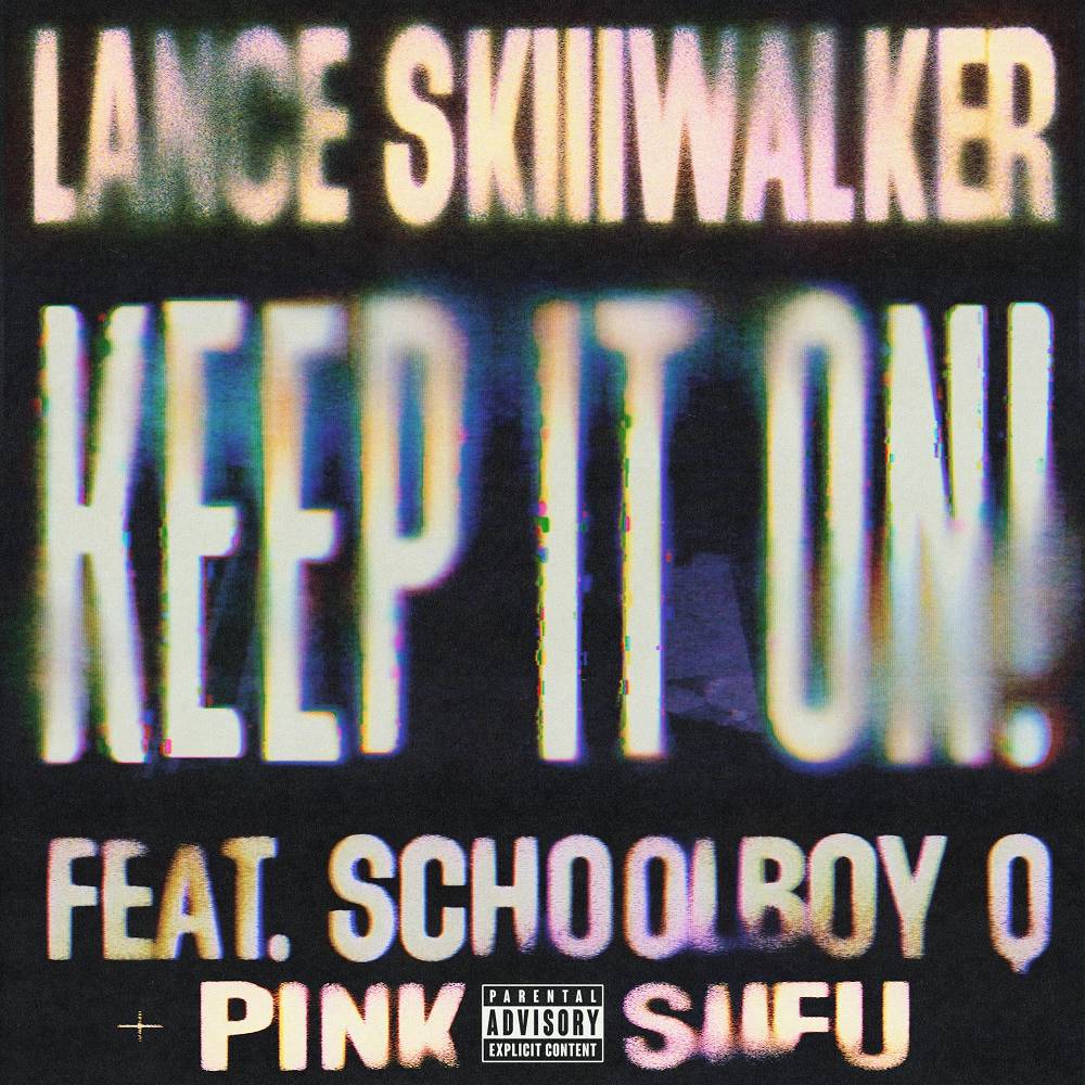 Lance Skiiiwalker & ScHoolboy Q & Pink Siifu - keep it on!!