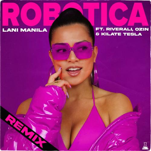 Lani Manila feat. Kilate Tesla, Ozin & Riverali - Robotica (Remix) [Feat. Kilate Tesla, Ozin & Riverali]