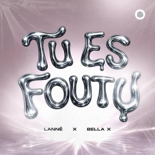 LANNÉ & Bella X - Tu Es Foutu