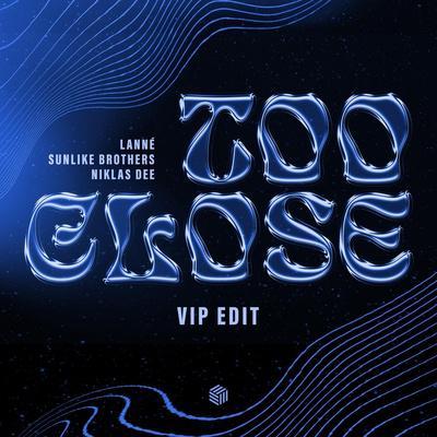 LANNÉ, Sunlike Brothers, Niklas Dee - Too Close