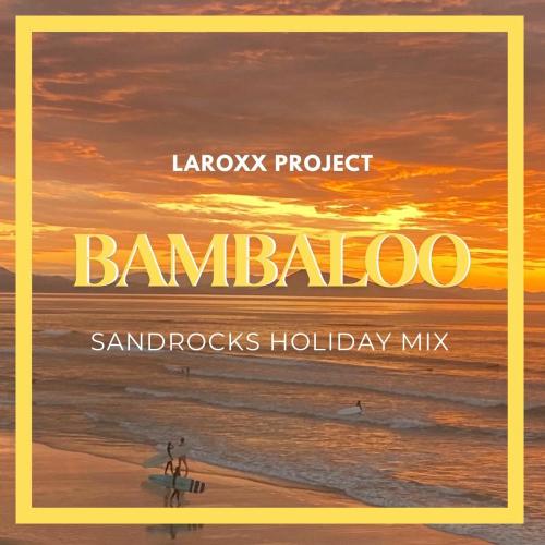 LaRoxx Project - Bambaloo (Sandrocks Holiday Mix)