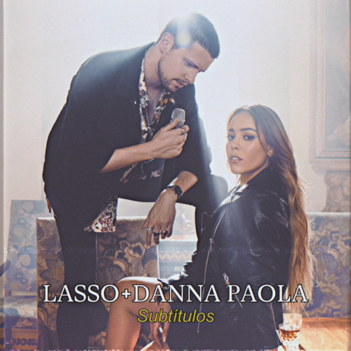 Subtítulos - Lasso & Danna Paola
