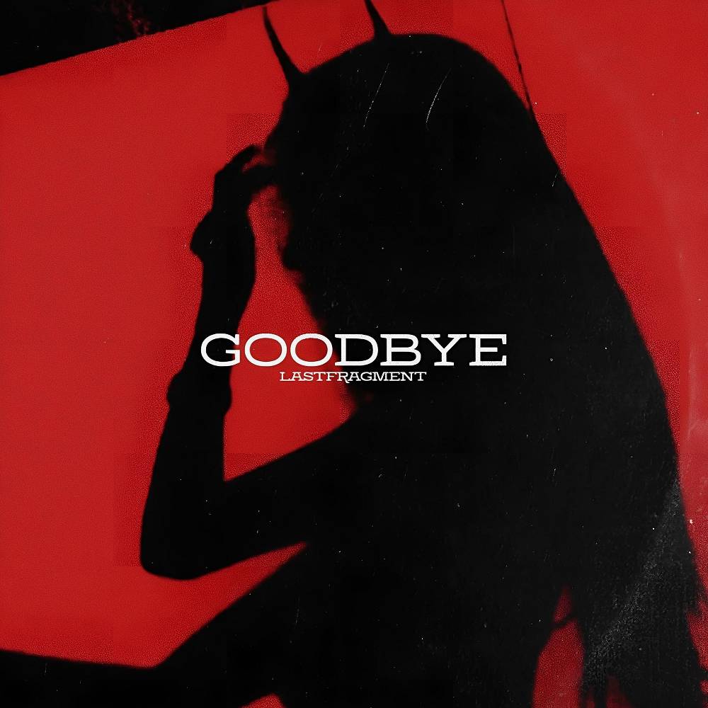 Goodbye - Lastfragment