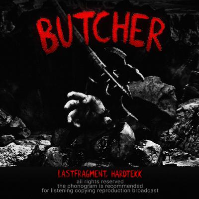 Lastfragment, Hardtekk - Butcher