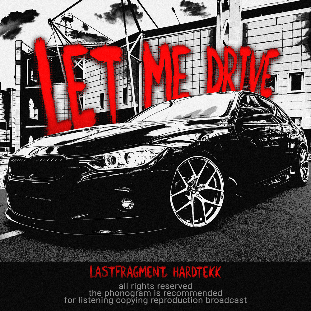 LET ME DRIVE - Lastfragment, Hardtekk