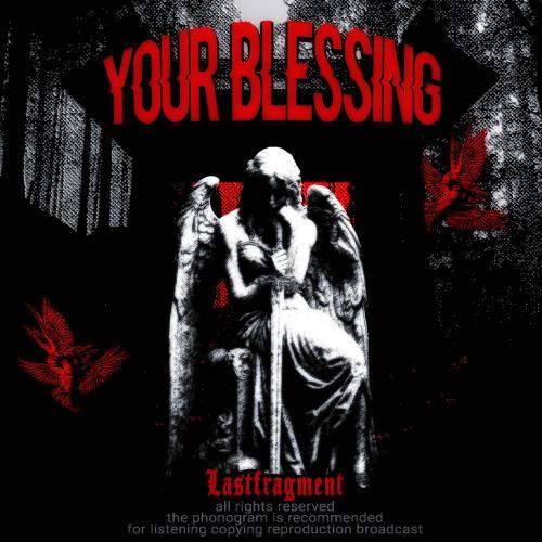Lastfragment - Your Blessing
