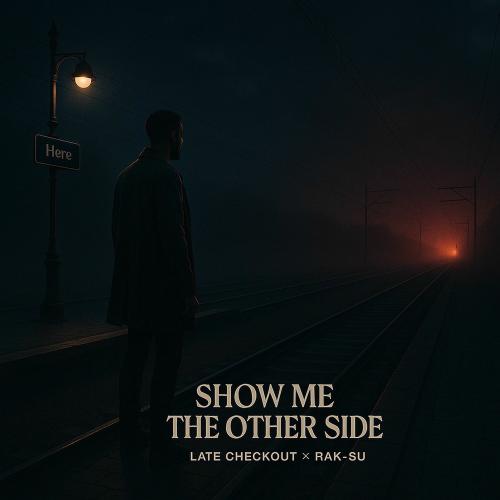 Late Checkout & Rak-Su - Show Me The Other Side