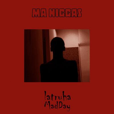 Ma niggas - Latruha, Madday