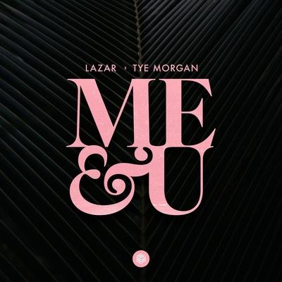 LAZAR, Tye Morgan - Me & U