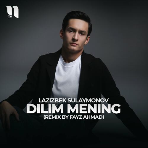 Dilim Mening (Remix By Fayz Ahmad) - Lazizbek Sulaymonov