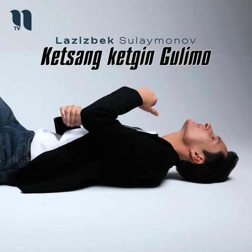 Ketsang Ketgin Gulimo - Lazizbek Sulaymonov