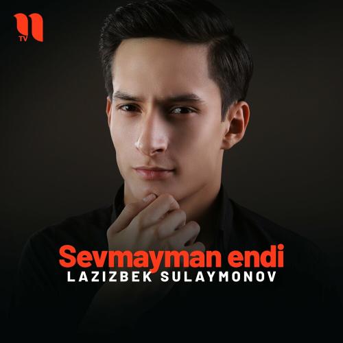 Sevmayman Endi - Lazizbek Sulaymonov