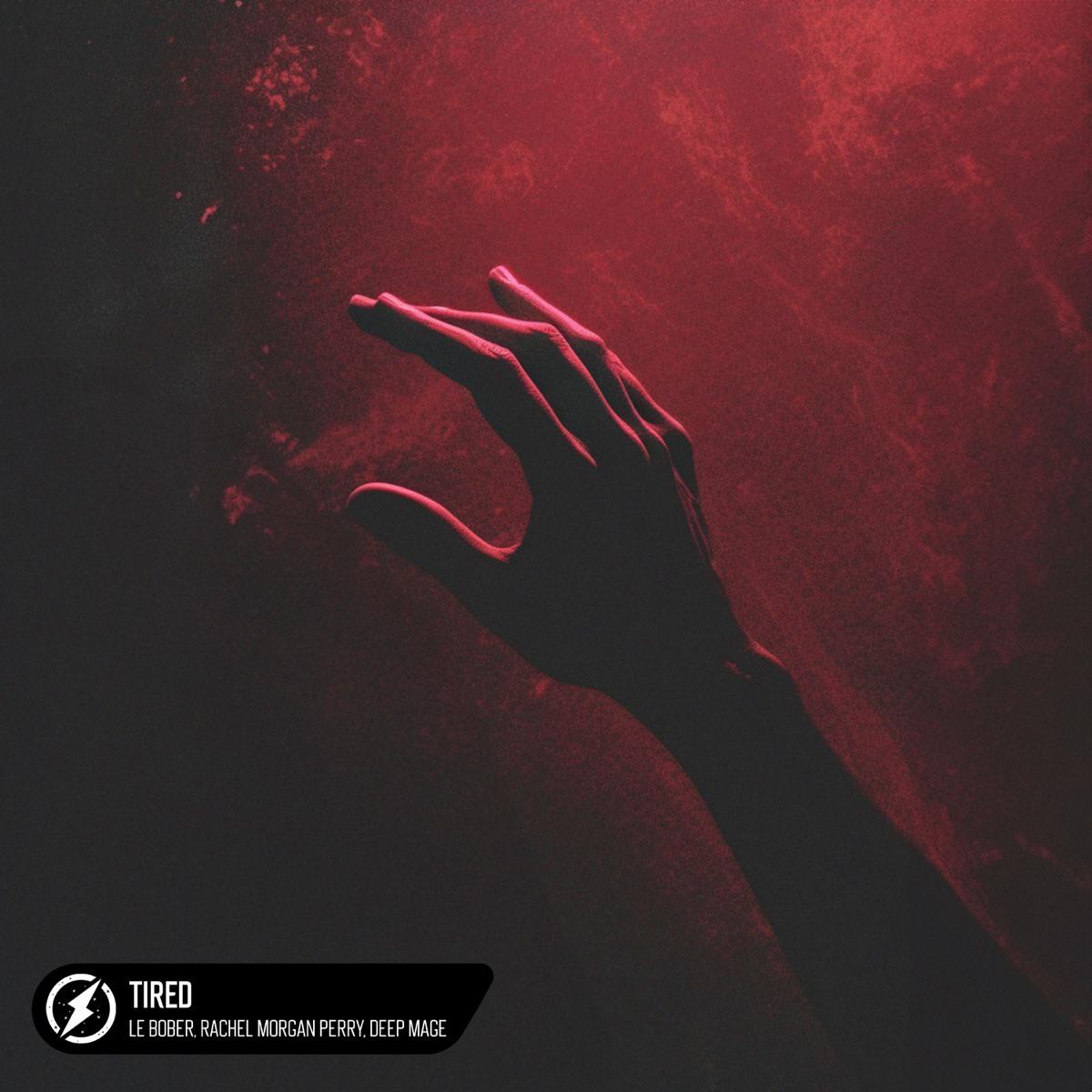 Tired - Le Bober, Rachel Morgan Perry & Deep Mage