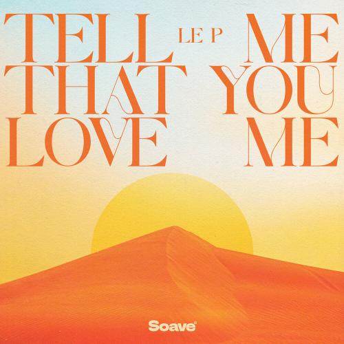 Tell Me That You Love Me - Le P