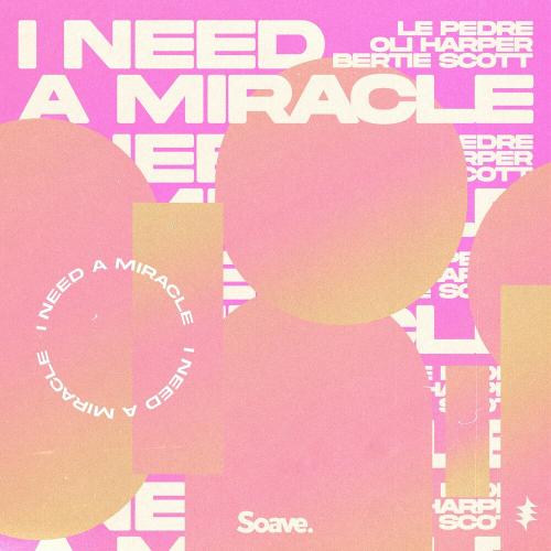 Le Pedre feat. Oli Harper & Bertie Scott - I Need A Miracle