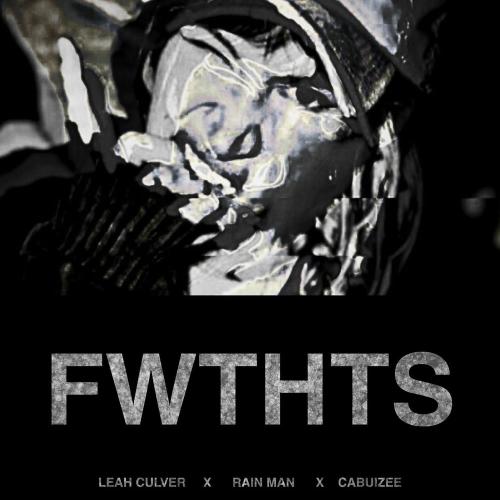 Leah Culver, Rain Man & Cabuizee - Fwthts