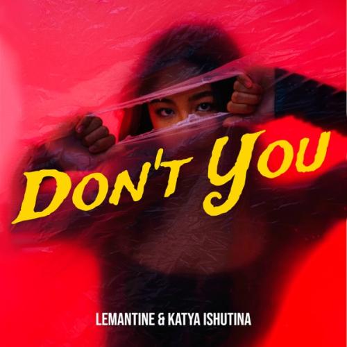 Lemantine & Katya Ishutina - Don't You