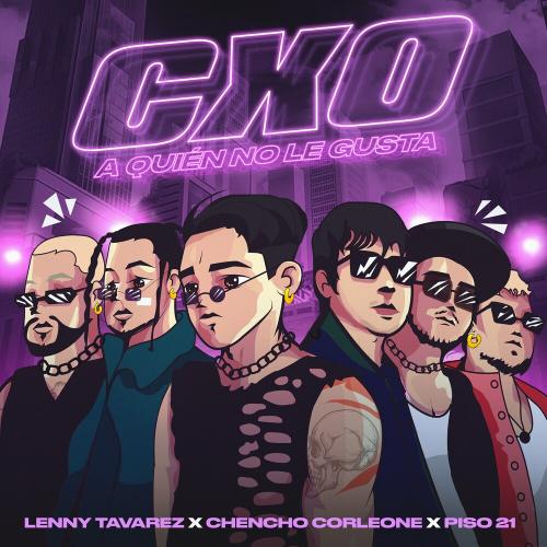 Lenny Tavarez feat. Chencho Corleone & Piso 21 - Cxo (A Quien No Le Gusta)