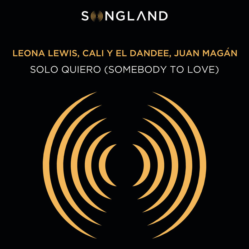 Solo Quiero (Somebody To Love) (From Songland) - Leona Lewis, Cali Y El Dandee & Juan Magan