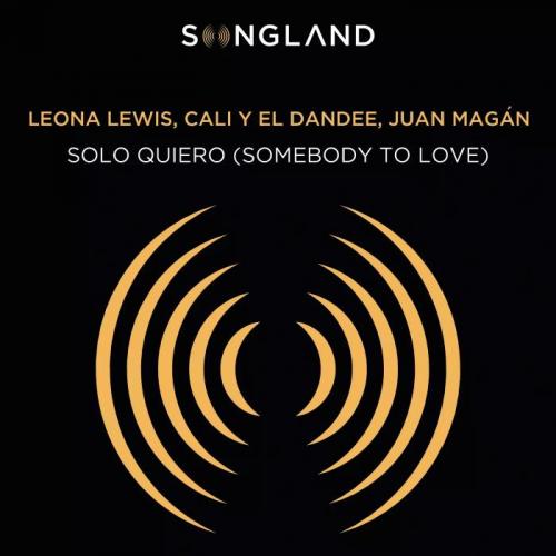 Leona Lewis, Cali Y El Dandee, Juan Magán - Solo Quiero (Somebody To Love)