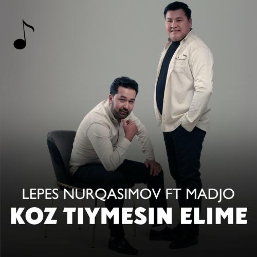 Koz Tiymesin Elime - Lepes Nurqasimov feat. Madjo