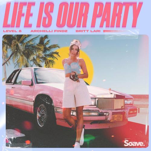 Life Is Our Party - Level 8 feat. Archelli Findz & Britt Lari
