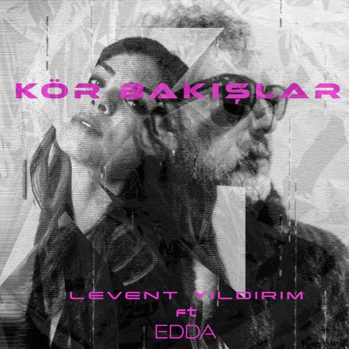 Levent Yıldırım & edda - Kör Bakışlar