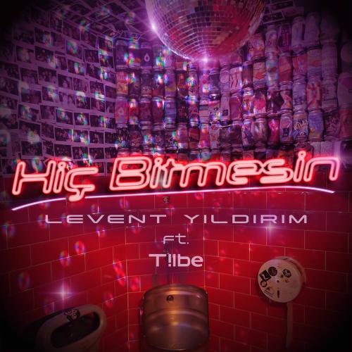 Levent Yıldırım feat. T!LBE - Hiç Bitmesin
