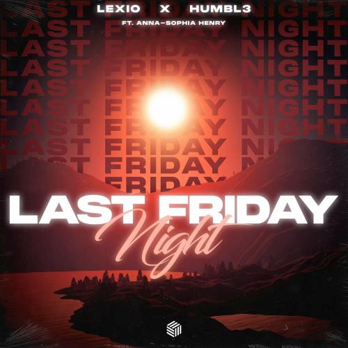 Lexio, humbl3 & Anna-Sophia Henry - Last Friday Night