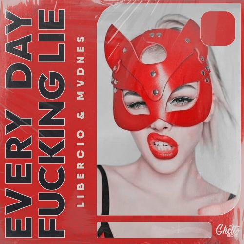 Every Day F**king Lie - Libercio & MVDNES