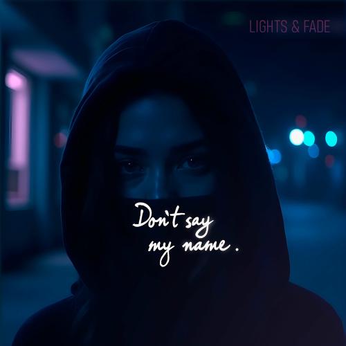 Lights & Fade - Don't Say My Name