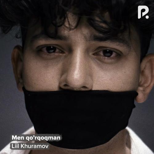 Liil Khuramov - Men Qo'rqoqman