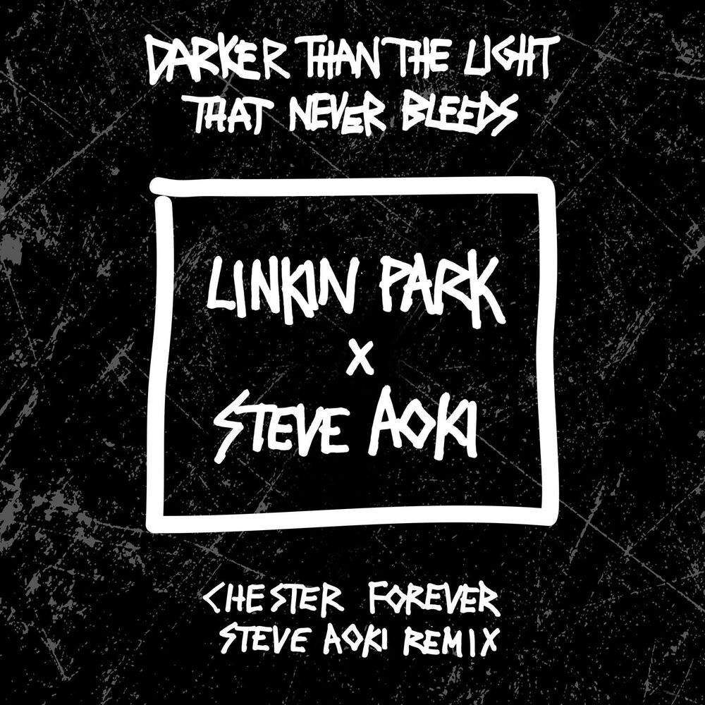 Darker Than The Light That Never Bleeds (Chester Forever Steve Aoki Remix) - Linkin Park & Steve Aoki