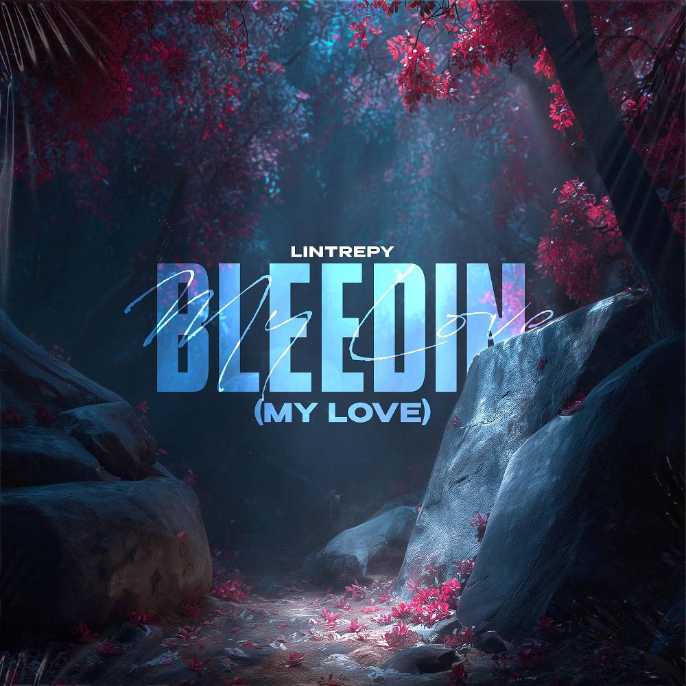 Bleedin (My Love) - Lintrepy