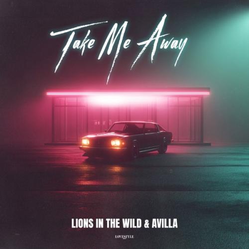 Lions In The Wild & AVILLA - Take Me Away