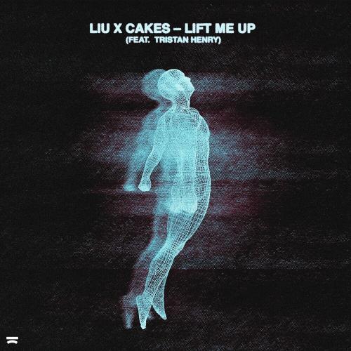 Liu, Cakes & Tristan Henry - Lift Me Up