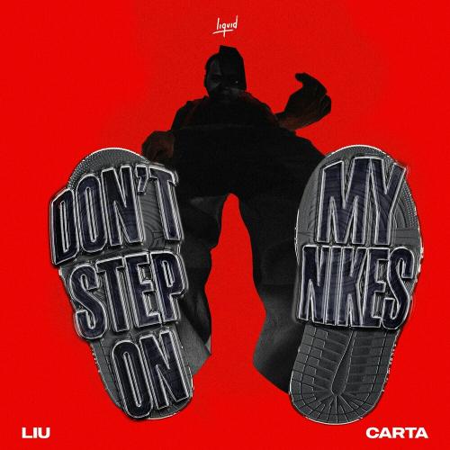 Liu feat. Carta - Dont Step On My Nikes